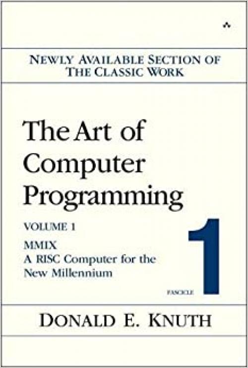  Art of Computer Programming, Volume 1, Fascicle 1, The: MMIX -- A RISC Computer for the New Millennium 