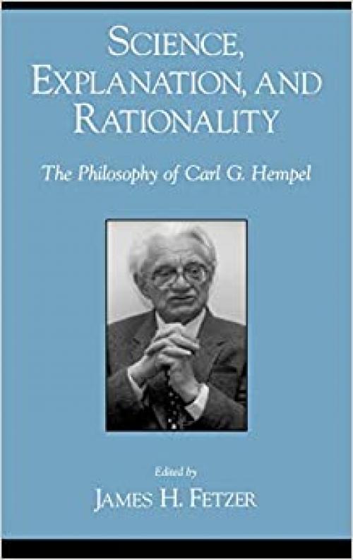  Science, Explanation, and Rationality: The Philosophy of Carl G. Hempel 