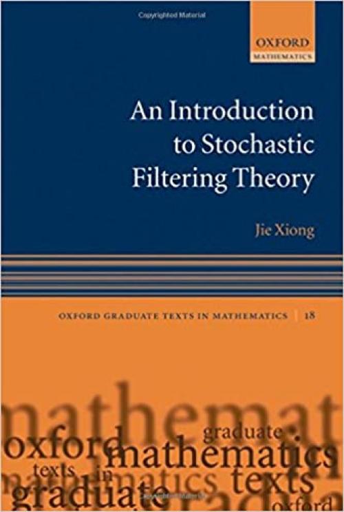  An Introduction to Stochastic Filtering Theory (Oxford Graduate Texts in Mathematics) 