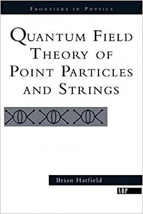  Quantum Field Theory of Point Particles and Strings (Frontiers in Physics) 