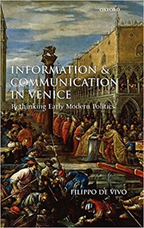  Information and Communication in Venice: Rethinking Early Modern Politics 