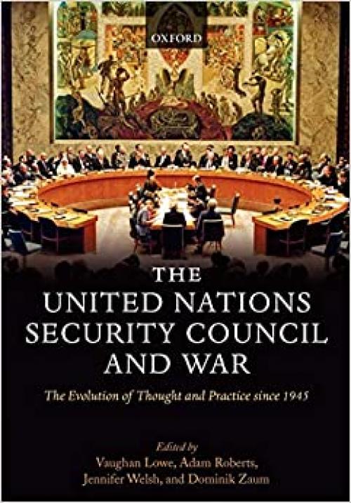  The United Nations Security Council and War: The Evolution of Thought and Practice since 1945 