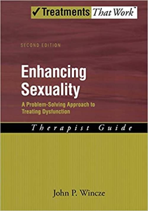  Enhancing Sexuality: A Problem-Solving Approach to Treating Dysfunction Therapist Guide Therapist Guide (Treatments That Work) 