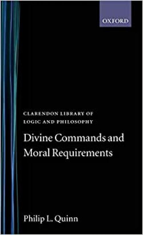  Divine Commands and Moral Requirements (Clarendon Library of Logic and Philosophy) 