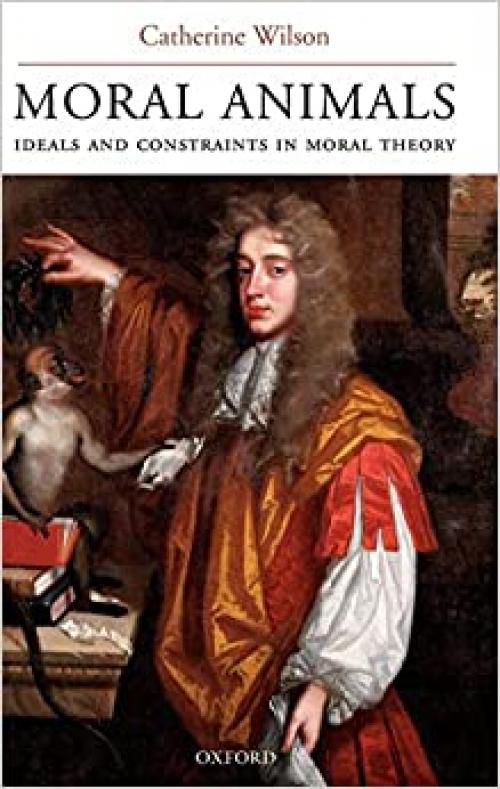  Moral Animals: Ideals and Constraints in Moral Theory 
