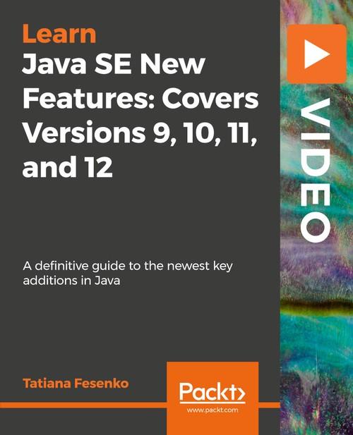 Oreilly - Java SE New Features: Covers Versions 9, 10, 11, and 12 - 9781789610062