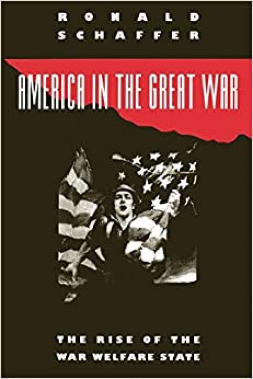  America in the Great War: The Rise of the War Welfare State 