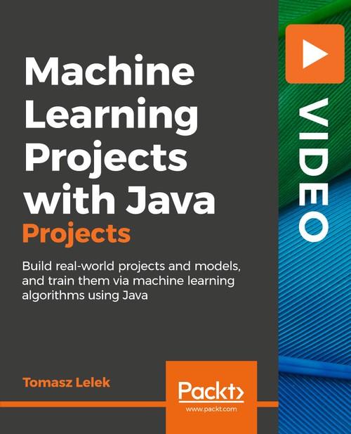 Oreilly - Machine Learning Projects with Java - 9781789612455