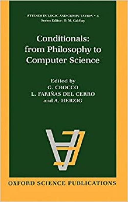  Conditionals: From Philosophy to Computer Science (Studies in Logic and Computation (5)) 