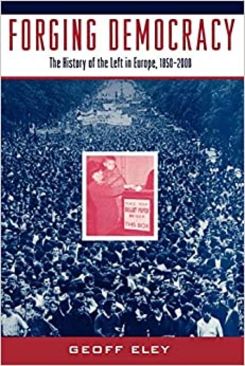  Forging Democracy: The History of the Left in Europe, 1850-2000 