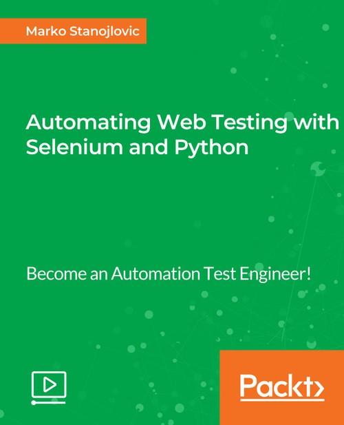 Oreilly - Automating Web Testing with Selenium and Python - 9781789614473