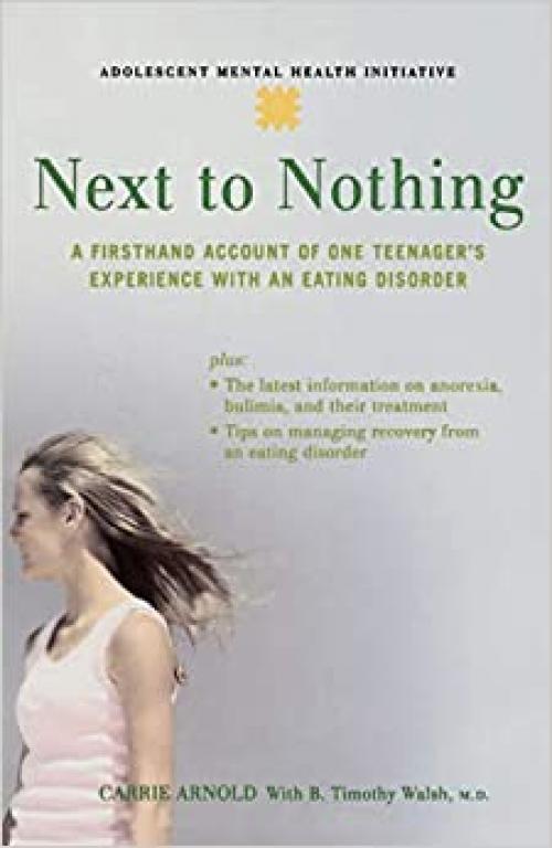  Next to Nothing: A Firsthand Account of One Teenager's Experience with an Eating Disorder (Adolescent Mental Health Initiative) 