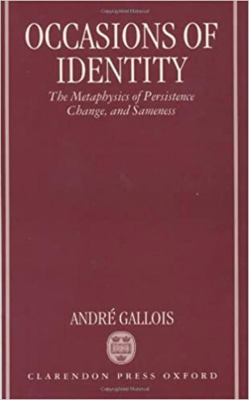  Occasions of Identity: A Study in the Metaphysics of Persistence, Change, and Sameness 