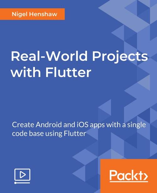 Oreilly - Real-World Projects with Flutter - 9781789616033