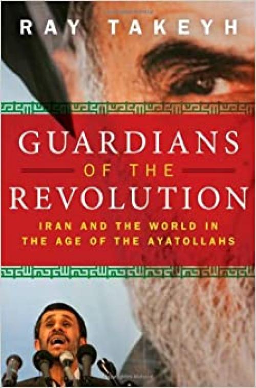  Guardians of the Revolution: Iran and the World in the Age of the Ayatollahs 