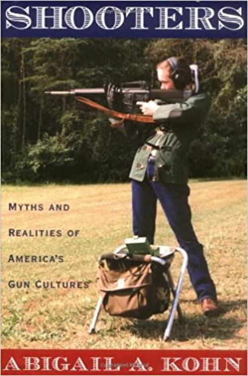  Shooters: Myths and Realities of America's Gun Cultures 