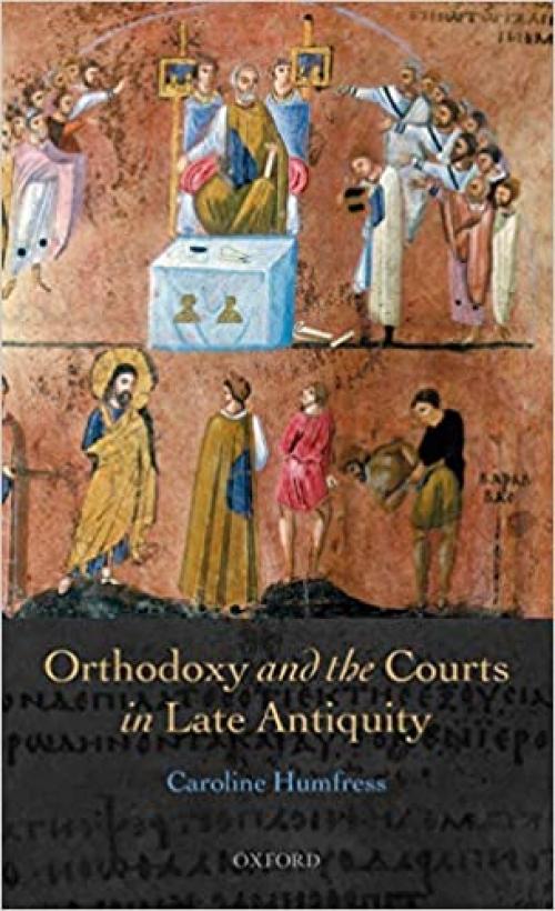  Orthodoxy and the Courts in Late Antiquity 