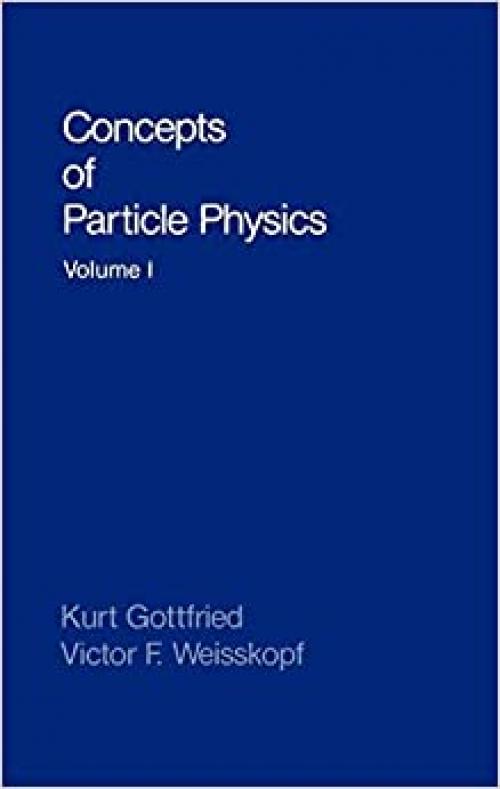  Concepts of Particle Physics: Volume I 