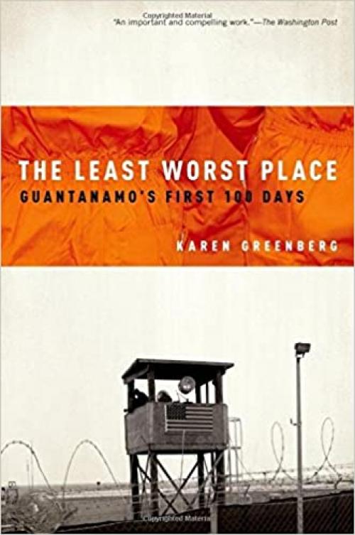  The Least Worst Place: Guantanamo's First 100 Days 