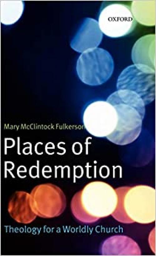  Places of Redemption: Theology for a Worldly Church 