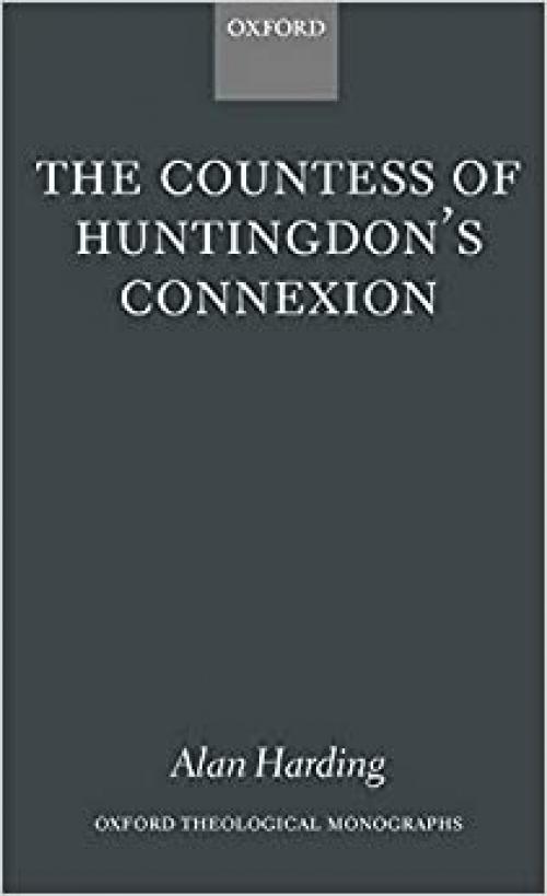  The Countess of Huntingdon's Connexion: A Sect in Action in Eighteenth-Century England (Oxford Theology and Religion Monographs) 