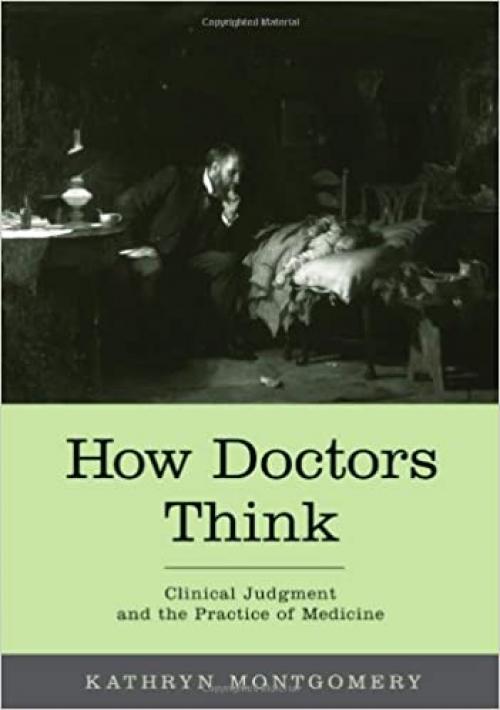  How Doctors Think: Clinical Judgment and the Practice of Medicine 