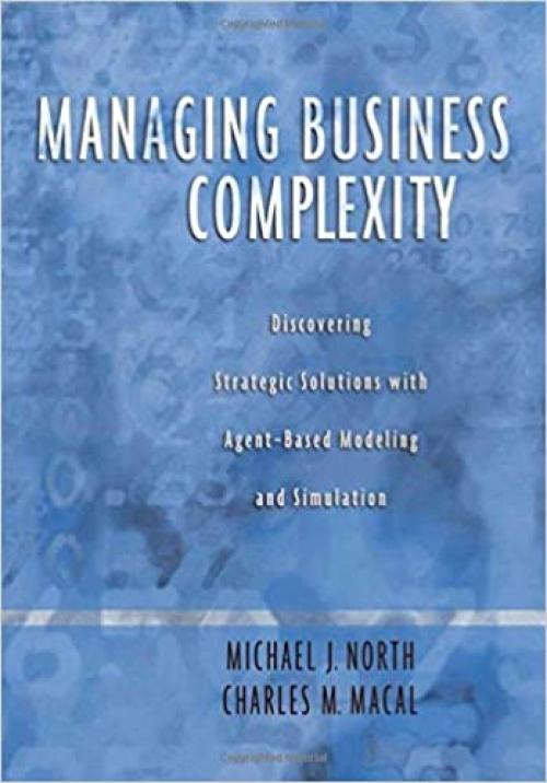  Managing Business Complexity: Discovering Strategic Solutions with Agent-Based Modeling and Simulation 