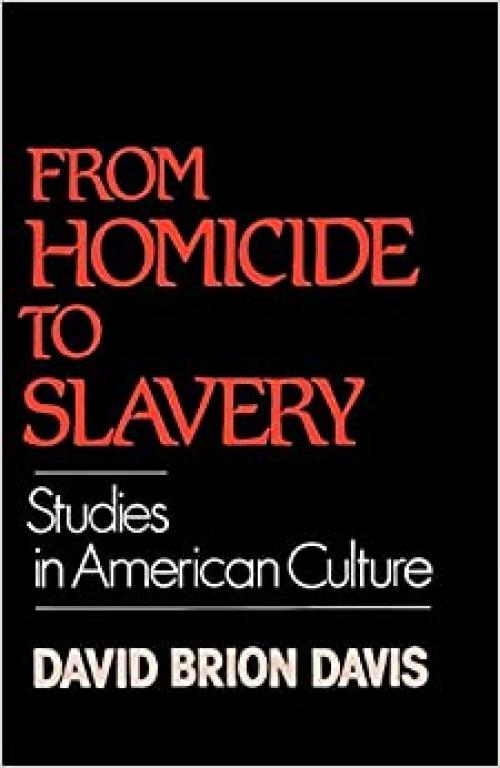  From Homicide to Slavery: Studies in American Culture 