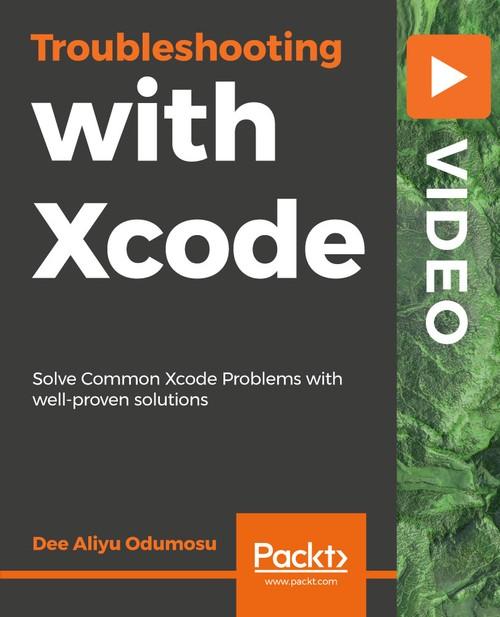 Oreilly - Troubleshooting with Xcode - 9781789618525