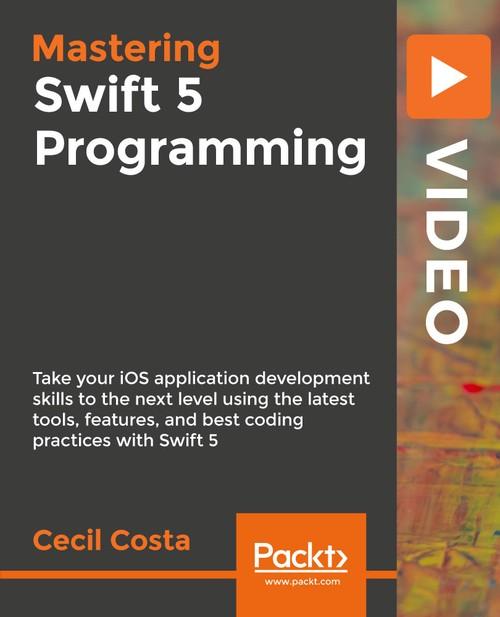 Oreilly - Mastering Swift 5 Programming - 9781789619225