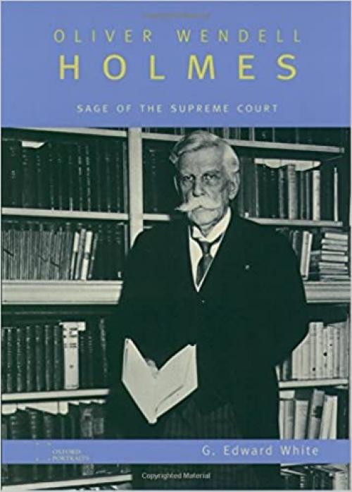  Oliver Wendell Holmes: Sage of the Supreme Court (Oxford Portraits) 