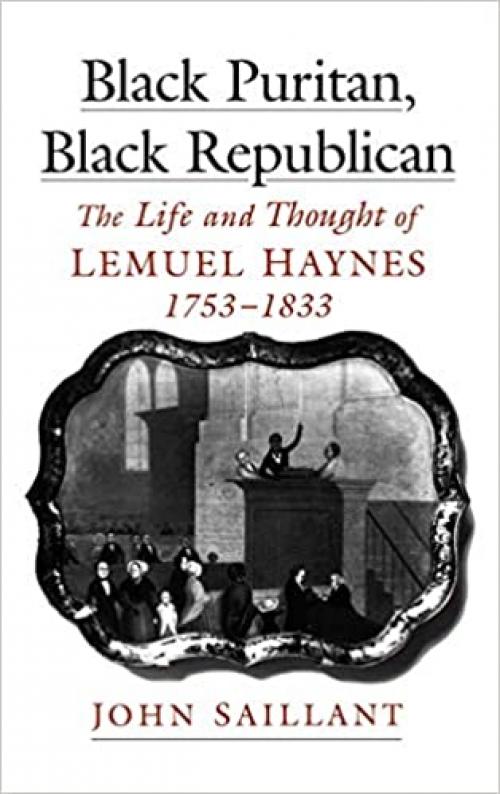  Black Puritan, Black Republican: The Life and Thought of Lemuel Haynes, 1753-1833 (Religion in America) 