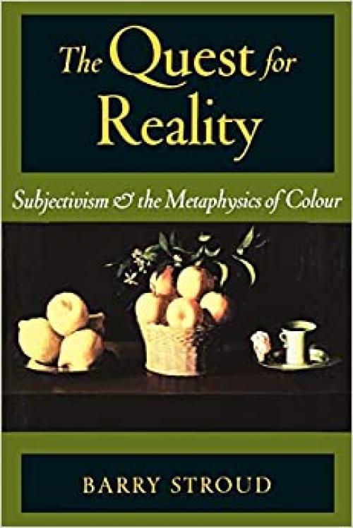  The Quest for Reality: Subjectivism & the Metaphysics of Colour 