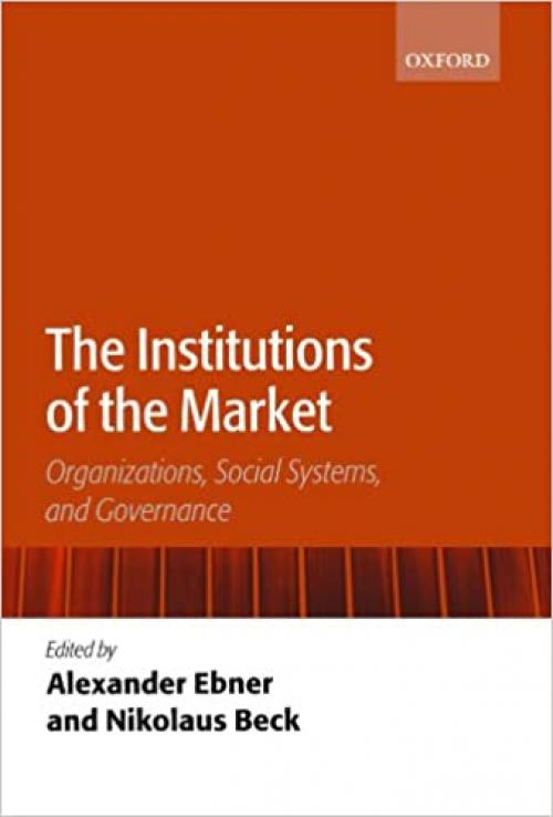  The Institutions of the Market: Organizations, Social Systems, and Governance 