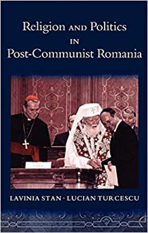  Religion and Politics in Post-Communist Romania (Religion and Global Politics) 