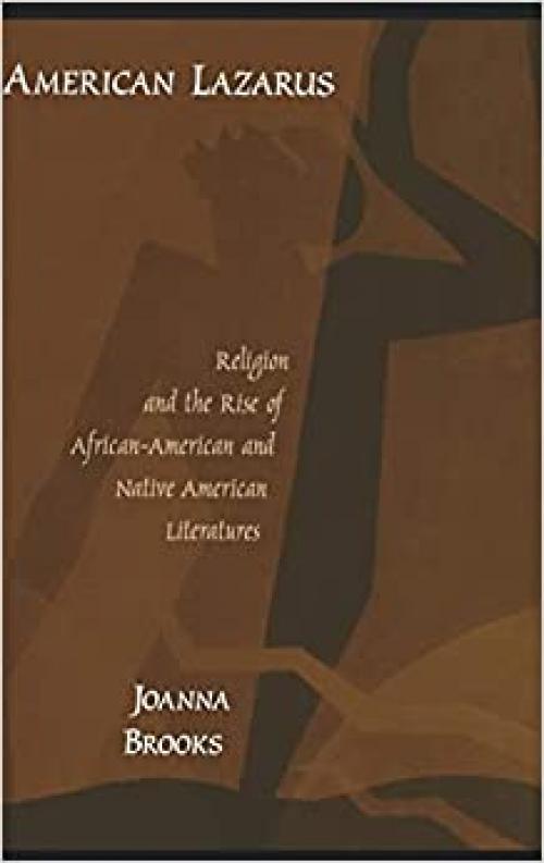  American Lazarus: Religion and the Rise of African-American and Native American Literatures 