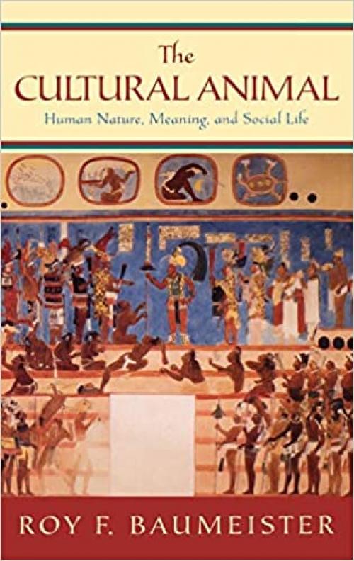  The Cultural Animal: Human Nature, Meaning, and Social Life 