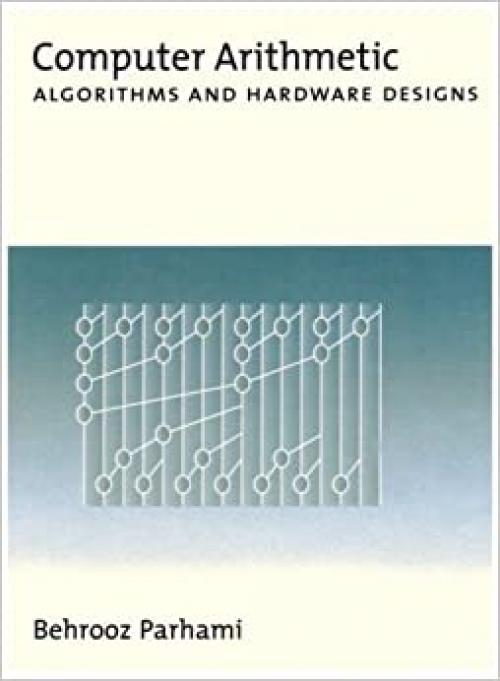  Computer Arithmetic: Algorithms and Hardware Designs 