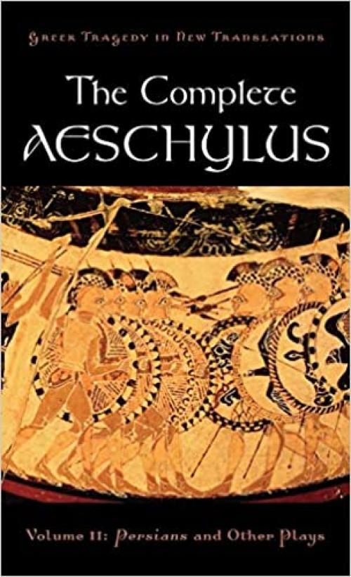 The Complete Aeschylus: Volume II: Persians and Other Plays (Greek Tragedy in New Translations) 