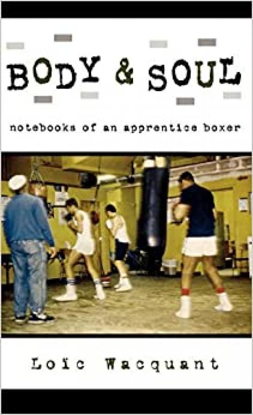  Body & Soul: Notebooks of an Apprentice Boxer 