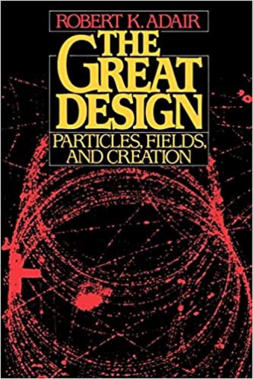  The Great Design: Particles, Fields, and Creation 