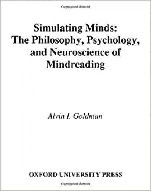  Simulating Minds: The Philosophy, Psychology, and Neuroscience of Mindreading (Philosophy of Mind) 