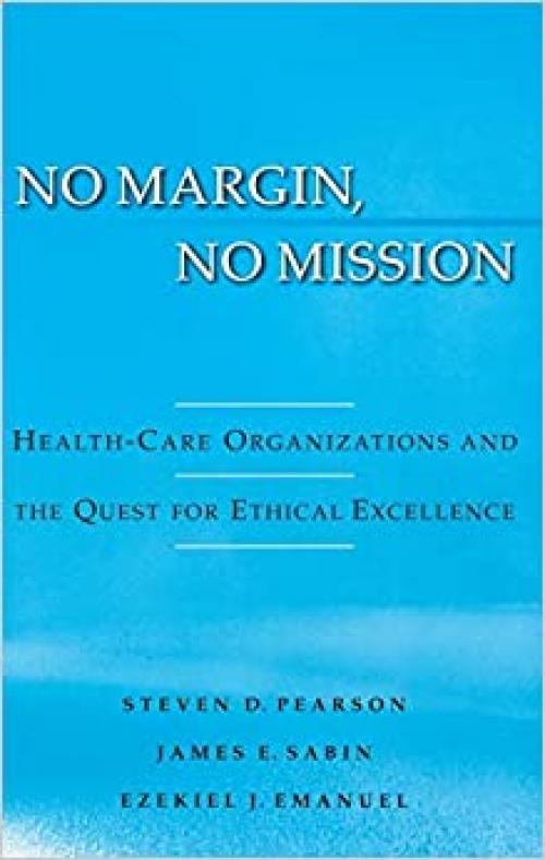  No Margin, No Mission: Health Care Organizations and the Quest for Ethical Excellence 