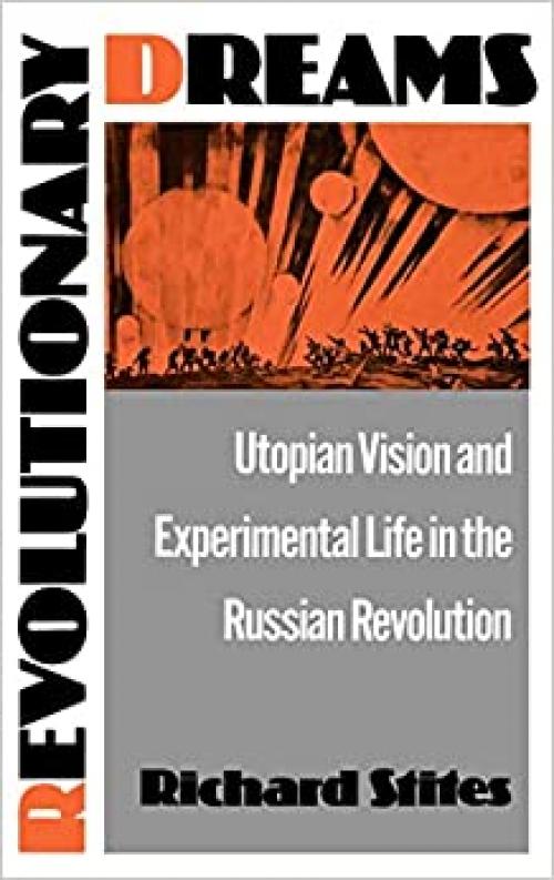  Revolutionary Dreams: Utopian Vision and Experimental Life in the Russian Revolution 