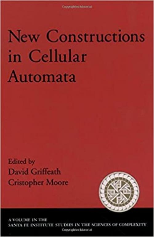  New Constructions in Cellular Automata (Santa Fe Institute Studies on the Sciences of Complexity) 