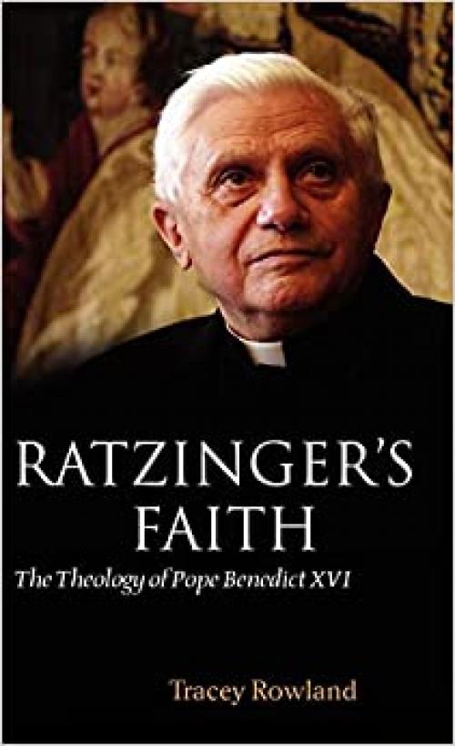  Ratzinger's Faith: The Theology of Pope Benedict XVI 