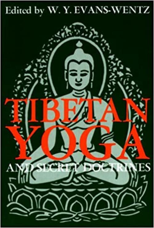  Tibetan Yoga and Secret Doctrines: Or, Seven Books of Wisdom of the Great Path, according to the late Lama Kazi Dawa-Samdup's English rendering (Galaxy Books) 