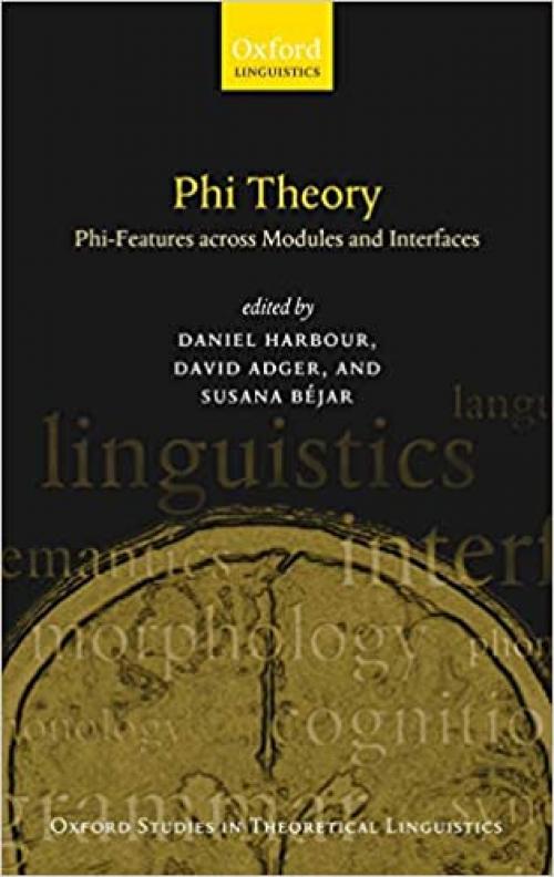  Phi-Theory: Phi-Features Across Modules and Interfaces (Oxford Studies in Theoretical Linguistics) 