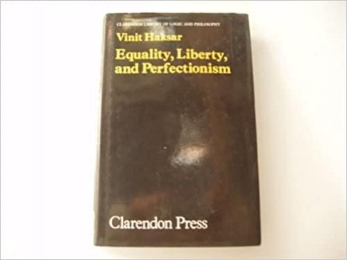  Equality, Liberty and Perfectionism (Clarendon Library of Logic and Philosophy) 