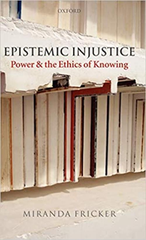  Epistemic Injustice: Power and the Ethics of Knowing 